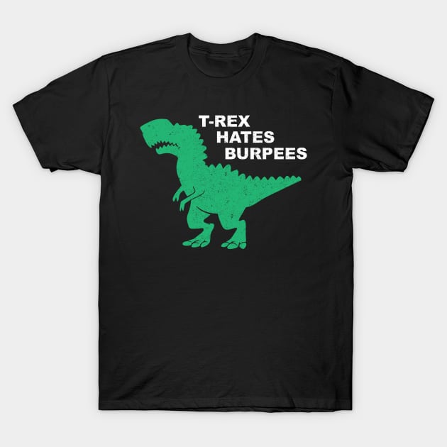 T-Rex Hates Burpees - Gym Workout Fitness T-Shirt by fromherotozero